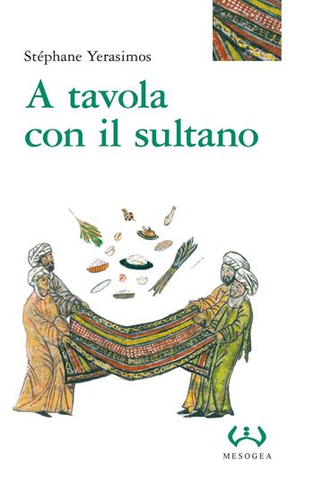 A tavola con il sultano. Ediz. integrale - Stephane Yerasimos - Libro Mesogea 2014, La grande | Libraccio.it
