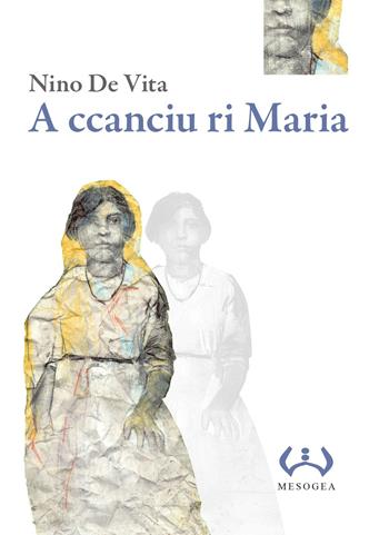 A ccanciu ri Maria. Testo a fronte siciliano - Nino De Vita - Libro Mesogea 2015, La piccola | Libraccio.it