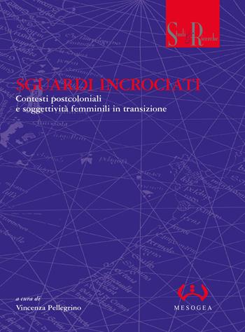 Sguardi incrociati. Contesti postcoloniali e nuove soggettività femminili  - Libro Mesogea 2015, Studi e ricerche | Libraccio.it
