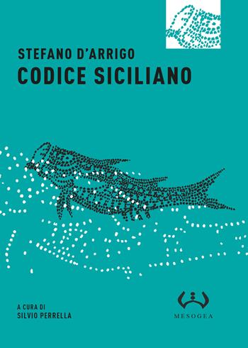 Codice siciliano - Stefano D'Arrigo - Libro Mesogea 2015, Micro | Libraccio.it
