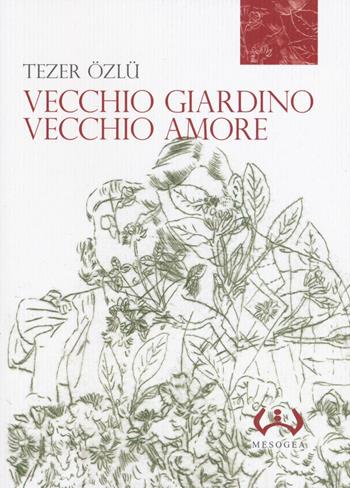 Vecchio giardino, vecchio amore - Tezer Özlü - Libro Mesogea 2016, La piccola | Libraccio.it