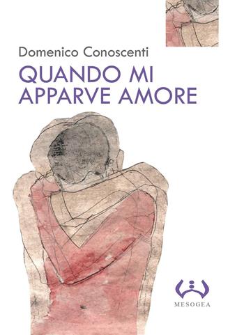 Quando mi apparve amore - Domenico Conoscenti - Libro Mesogea 2016, La piccola | Libraccio.it