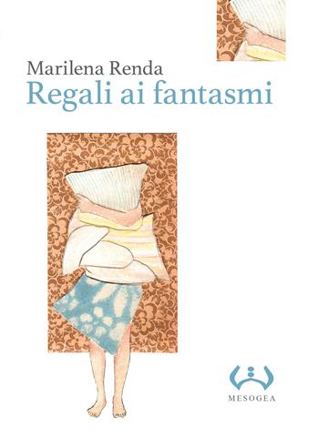 Regali ai fantasmi. Ediz. integrale - Marilena Renda - Libro Mesogea 2017, La piccola | Libraccio.it