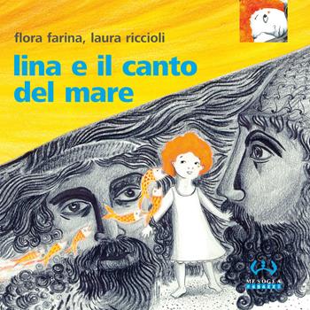 Lina e il canto del mare. Ediz. a colori - Flora Farina - Libro Mesogea 2017, Fuori collana | Libraccio.it