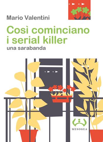 Così cominciano i serial killer. Una sarabanda - Mario Valentini - Libro Mesogea 2018, La piccola | Libraccio.it