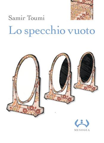 Lo specchio vuoto - Samir Toumi - Libro Mesogea 2018, La piccola | Libraccio.it