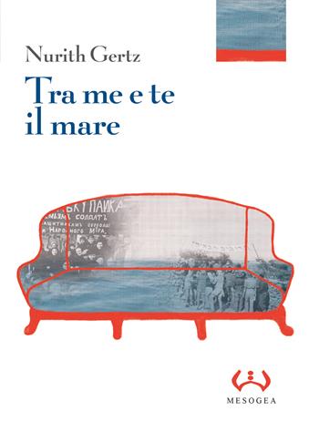 Tra me e te il mare. Ediz. integrale - Nurith Gertz - Libro Mesogea 2018, La grande | Libraccio.it