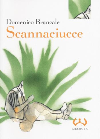 Scannaciucce - Domenico Brancale - Libro Mesogea 2019, La piccola | Libraccio.it