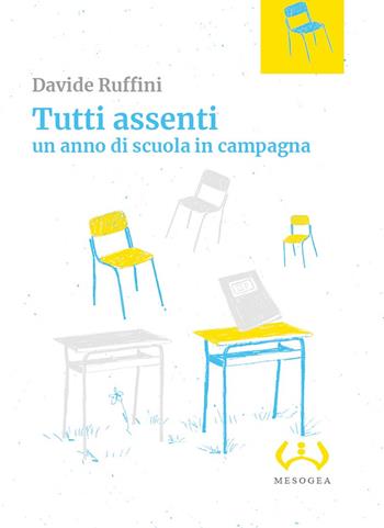 Tutti assenti. Un anno di scuola in campagna - Davide Ruffini - Libro Mesogea 2020, La piccola | Libraccio.it