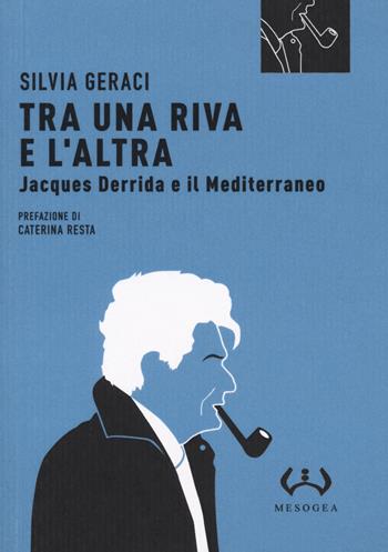 Tra una riva e altra. Jacques Derrida e il Mediterraneo - Silvia Geraci - Libro Mesogea 2020, Micro | Libraccio.it
