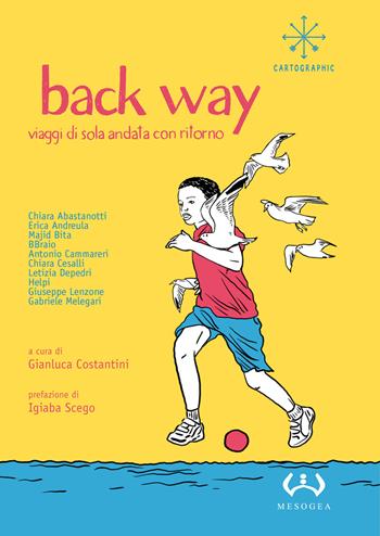Back way. Viaggi di sola andata con ritorno  - Libro Mesogea 2020, Cartographic | Libraccio.it