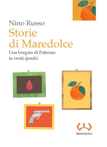 Storie di Maredolce. Una borgata di Palermo in venti quadri - Nino Russo - Libro Mesogea 2021, La piccola | Libraccio.it