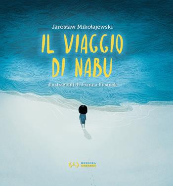 Il viaggio di Nabu. Ediz. a colori - Jaroslaw Mikolajewski - Libro Mesogea 2021, Ragazzi | Libraccio.it