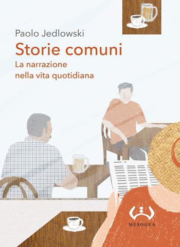 Storie comuni. La narrazione nella vita quotidiana - Paolo Jedlowski - Libro Mesogea 2022, La piccola | Libraccio.it