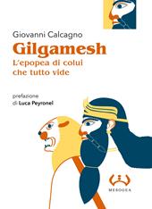 Gilgamesh, l'epopea di colui che tutto vide