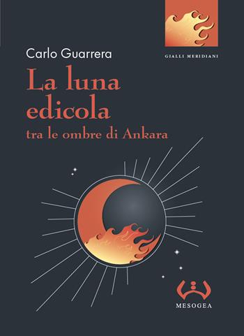 La luna edicola tra le ombre di Ankara - Carlo Guarrera - Libro Mesogea 2023, La piccola | Libraccio.it