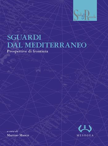 Sguardi dal Mediterraneo. Prospettive di frontiera  - Libro Mesogea 2024, Studi e ricerche | Libraccio.it