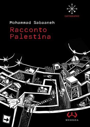 Racconto Palestina - Mohammad Sabaaneh - Libro Mesogea 2023, Cartographic | Libraccio.it