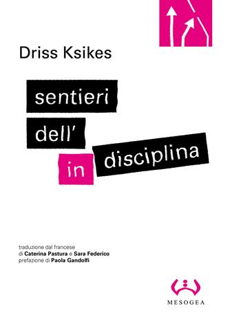 Sentieri dell'indisciplina - Driss Ksikes - Libro Mesogea 2024, La grande | Libraccio.it