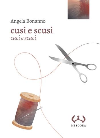 Cusi e scusi. Cuci e scuci - Angela Bonanno - Libro Mesogea 2024, La piccola | Libraccio.it