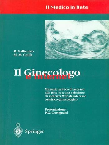 Il ginecologo e Internet - R. Gallicchio, Michele M. Ciulla - Libro Springer Verlag 1998, Il medico in rete | Libraccio.it
