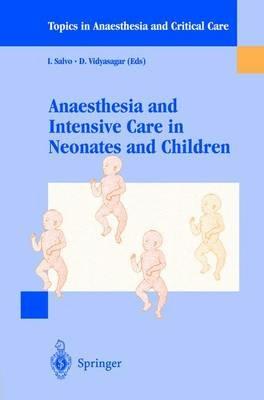 Anaesthesia and intensive care in neonates and children - I. Salvo, D. Vidyasagar - Libro Springer Verlag 1999, Topics in anaesthesia and critical care | Libraccio.it