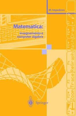 Matematica: insegnamento e computer algebra - Michele Impedovo - Libro Springer Verlag 1999 | Libraccio.it