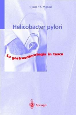 Helicobacter pylori - Fabio Pace, Sergio Vigneri - Libro Springer Verlag 1999, La gastroenterologia in tasca | Libraccio.it
