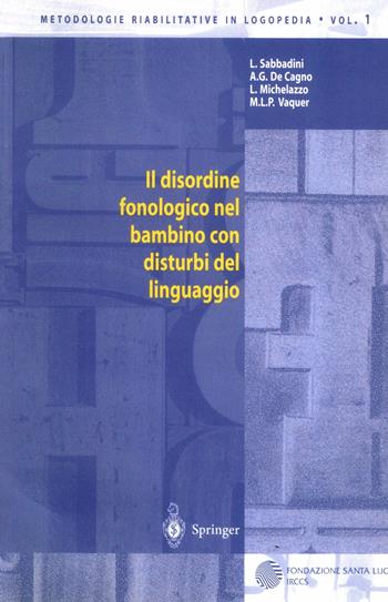 Il disordine fonologico nel bambino con disturbi del linguaggio - Lidia Sabbadini, A. G. Cagno, L. Michelazzo - Libro Springer Verlag 2000, Metodologie riabilitative in logopedia | Libraccio.it