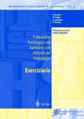 Il disordine fonologico nel bambino con disturbi del linguaggio. Eserciziario - P. Anchisi, M. Febbo, A. Sapuppo - Libro Springer Verlag 2001, Metodologie riabilitative in logopedia | Libraccio.it