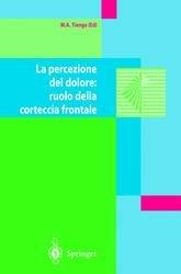 La percezione del dolore: ruolo della corteccia frontale - Mario Tiengo - Libro Springer Verlag 2001 | Libraccio.it