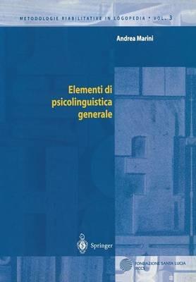 Elementi di psicolinguistica generale - Andrea Marini - Libro Springer Verlag 2001, Metodologie riabilitative in logopedia | Libraccio.it