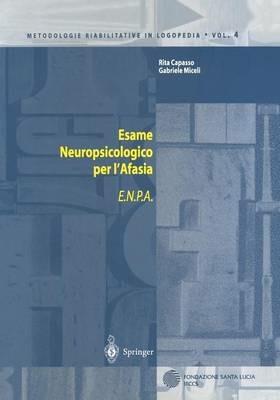 Esame neuropsicologico per l'afasia (E.N.P.A.) - Rita Capasso, Gabriele Miceli - Libro Springer Verlag 2001, Metodologie riabilitative in logopedia | Libraccio.it
