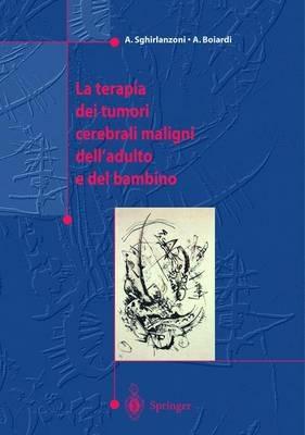 La terapia dei tumori cerebrali maligni dell'adulto e del bambino - Angelo Sghirlanzoni, Amerigo Boiardi - Libro Springer Verlag 2002 | Libraccio.it
