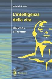 L' intelligenza della vita. Dal caos all'uomo