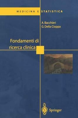 Fondamenti di ricerca clinica - Antonella Bacchieri, Giovanni Della Cioppa - Libro Springer Verlag 2004 | Libraccio.it