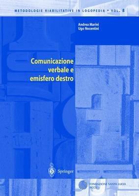 Comunicazione verbale e emisfero destro - Andrea Marini, Ugo Nocentini - Libro Springer Verlag 2003, Metodologie riabilitative in logopedia | Libraccio.it