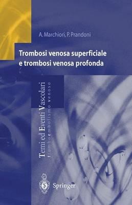 Trombosi venosa superficiale e trombosi venosa profonda - Antonio Marchiori, Paolo Prandoni - Libro Springer Verlag 2004, Temi ed eventi vascolari | Libraccio.it