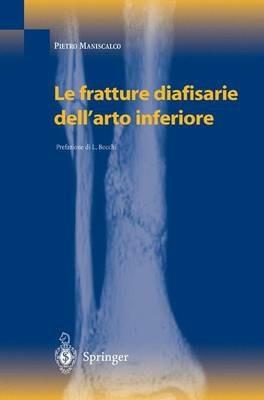 Le fratture diafisarie dell'arto inferiore - Pietro Maniscalco - Libro Springer Verlag 2004 | Libraccio.it