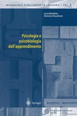 Psicologia e psicobiologia dell'apprendimento - Laura Mandolesi, Domenico Passafiume - Libro Springer Verlag 2004, Metodologie riabilitative in logopedia | Libraccio.it