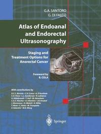 Atlas of endoanal and endorectal ultrasonography. Staging and treatment options for anorectal cancer - Giulio A. Santoro, Giuseppe Di Falco - Libro Springer Verlag 2004 | Libraccio.it