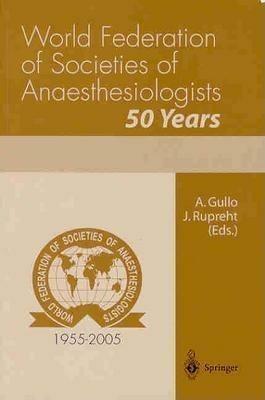 World Federation of Societies of Anaesthesiologists. 50 Years  - Libro Springer Verlag 2004 | Libraccio.it