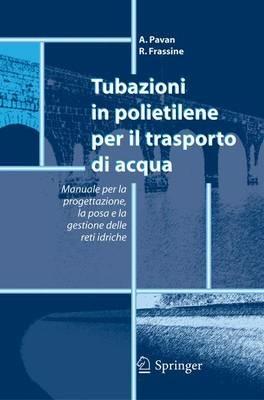 Tubazioni in polietilene per il trasporto di acqua. Manuale per la progettazione, la posa e la gestione sicura delle reti idriche  - Libro Springer Verlag 2007, Unitext | Libraccio.it