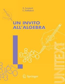 Un invito all'algebra - Stefano Leonesi, Carlo Toffalori - Libro Springer Verlag 2006, Unitext | Libraccio.it