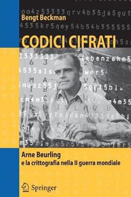 Codici cifrati. Arne Beurling e la crittografia nella II guerra mondiale - Bengt Beckman - Libro Springer Verlag 2005 | Libraccio.it