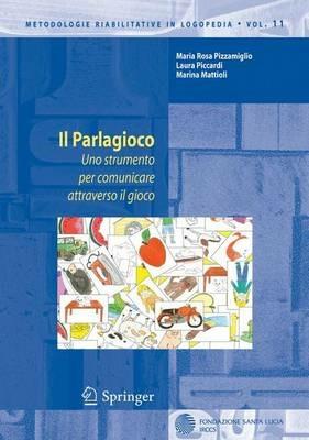 Il parlagioco. Uno strumento per comunicare attraverso il gioco - Maria Rosa Pizzamiglio, Laura Piccardi, Marina Mattioli - Libro Springer Verlag 2005, Metodologie riabilitative in logopedia | Libraccio.it