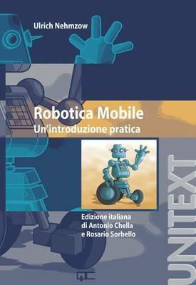 Robotica mobile. Un'introduzione pratica - Ulrich Nehmzow - Libro Springer Verlag 2008 | Libraccio.it