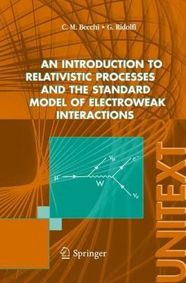 Introduction to relativistic processes and the standard model of electroweak interactions (An) - Carlo M. Becchi, Giovanni Ridolfi - Libro Springer Verlag 2006, Unitext | Libraccio.it