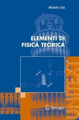 Elementi di fisica teorica - Michele Cini - Libro Springer Verlag 2006, Unitext | Libraccio.it