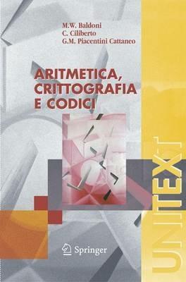 Aritmetica, crittografia e codici - Maria Welleda Baldoni, ciro ciliberto, Giulia M. Piacentini - Libro Springer Verlag 2006, Unitext | Libraccio.it